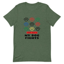Load image into Gallery viewer, My Dog Fights Tee- Unisex