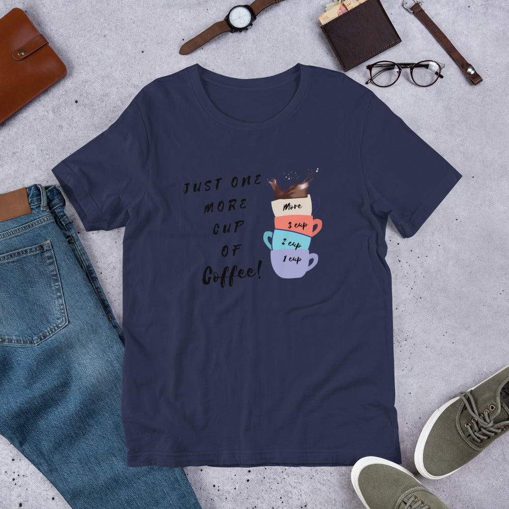 Coffee- One More Cup Unisex T-Shirt