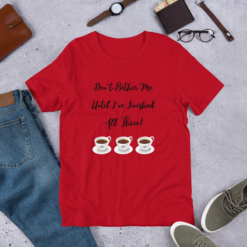 Coffee- Don't Bother Me Unisex T-Shirt